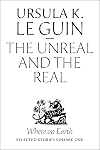 The Unreal and the Real, Selected Stories Volume One: Where on Earth