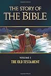 The Story of the Bible: Volume I - The Old Testament (Volume 1)