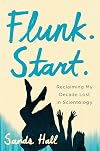 Flunk. Start.: Reclaiming My Decade Lost in Scientology