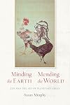 Minding the Earth, Mending the World: Zen and the Art of Planetary Crisis