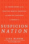 Suspicion Nation: The Inside Story of the Trayvon Martin Injustice and Why We Continue to Repeat It