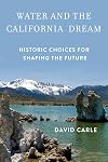 Water and the California Dream: Historic Choices for Shaping the Future