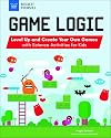 Game Logic: Level Up and Create Your Own Games with Science Activities for Kids (Build It Yourself)