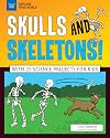 Skulls and Skeletons!: With 25 Science Projects for Kids (Explore Your World)