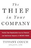 The Thief in Your Company: Protect Your Organization from the Financial and Emotional Impacts of Insider Fraud