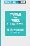 Women and Work in the Old Testament (Bible and Your Work Study)