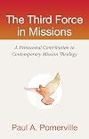 The third force in missions : a pentecostal contribution to contemporary mission theology