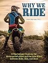 Why We Ride: A Psychologist Explains the Motorcyclist’s Mind and the Love Affair between Rider, Bike, and Road