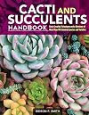 Cacti and Succulents Handbook: Basic Growing Techniques and a Directory of More Than 140 Common Species and Varieties (CompanionHouse Books) Cholla, Agave, Prickly Pear, Aloe, Sansevieria, and More