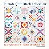 Ultimate Quilt Block Collection: The Step-by-Step Guide to More Than 70 Unique Blocks for Creating Hundreds of Quilt Projects