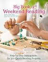Big Book of Weekend Beading: Step-by-Step Instructions for 30 Quick Beading Projects