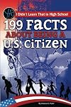 I Didn't Learn That in High School: 199 Facts About Being a U.S. Citizen