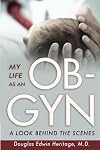 My life as an OB-GYN : a look behind the scenes