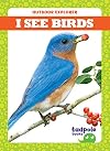 I See Birds (Tadpole Books: Outdoor Explorer)