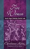 Five Women: Sarah, Hagar, Rebekah, Rachel, Leah