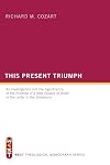 This Present Triumph: An Investigation into the Significance of the Promise of a New Exodus of Israel in the Letter to the Ephesians (West Theological Monograph)