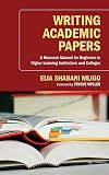 Writing Academic Papers: A Resource Manual for Beginners in Higher-Learning Institutions and Colleges