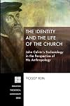 The Identity and the Life of the Church: John Calvin's Ecclesiology in the Perspective of His Anthropology