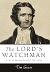 The Lord's Watchman: A Life of Edward Irving (1792-1834)