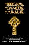 Missional. Monastic. Mainline.: A Guide to Starting Missional Micro-Communities in Historically Mainline Traditions