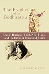 The Prophet and the Bodhisattva: Daniel Berrigan, Thich Nhat Hanh, and the Ethics of Peace and Justice