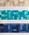 Improvising Tradition: 18 Quilted Projects Using Strips, Slices, and Strata