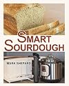 Smart Sourdough: The No-Starter, No-Waste, No-Cheat, No-Fail Way to Make Naturally Fermented Bread in 24 Hours or Less with a Home Proofer, Instant Pot, Slow Cooker, Sous Vide Cooker, or Other Warmer