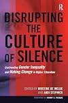 Disrupting the Culture of Silence: Confronting Gender Inequality and Making Change in Higher Education