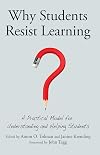 Why Students Resist Learning: A Practical Model for Understanding and Helping Students
