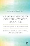 A Leader's Guide to Competency-Based Education: From Inception to Implementation