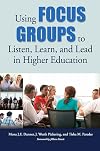 Using Focus Groups to Listen, Learn, and Lead in Higher Education