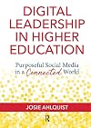 Digital Leadership in Higher Education: Purposeful Social Media in a Connected World