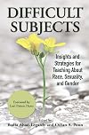 Difficult Subjects: Insights and Strategies for Teaching About Race, Sexuality, and Gender