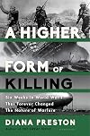 A Higher Form of Killing: Six Weeks in World War I That Forever Changed the Nature of Warfare