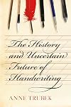 The History and Uncertain Future of Handwriting
