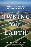 Owning the Earth: The Transforming History of Land Ownership