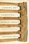 Coming Out Christian in the Roman World: How the Followers of Jesus Made a Place in Caesar’s Empire
