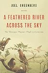 A Feathered River Across the Sky: The Passenger Pigeon's Flight to Extinction