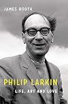 Philip Larkin: Life, Art and Love