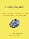 Is Your Neighbor a Zombie?: Compelling Philosophical Puzzles That Challenge Your Beliefs