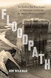 Floodpath: The Deadliest Man-Made Disaster of 20th-Century America and the Making of Modern Los Angeles