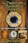 The Tradition of Household Spirits: Ancestral Lore and Practices - Claude Lecouteux