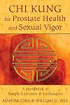 Chi Kung for Prostate Health and Sexual Vigor: A Handbook of Simple Exercises and Techniques
