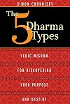 The Five Dharma Types: Vedic Wisdom for Discovering Your Purpose and Destiny