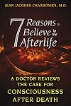 7 Reasons to Believe in the Afterlife: A Doctor Reviews the Case for Consciousness after Death