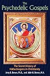 The Psychedelic Gospels: The Secret History of Hallucinogens in Christianity