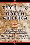 Templar Sanctuaries in North America: Sacred Bloodlines and Secret Treasures