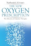 The New Oxygen Prescription: The Miracle of Oxidative Therapies