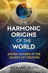 The Harmonic Origins of the World: Sacred Number at the Source of Creation