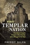 First Templar Nation: How Eleven Knights Created a New Country and a Refuge for the Grail